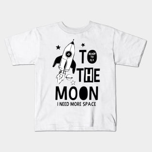 To ready to fly the moon, i need more space Kids T-Shirt